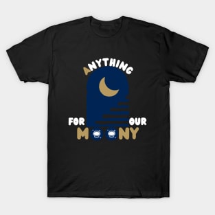 Anything For Our Moony T-Shirt